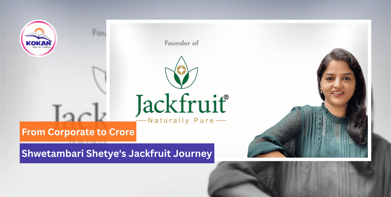 Shwetambari Shetye, Jackfruit India, Inspiring Journey, Women Entrepreneur